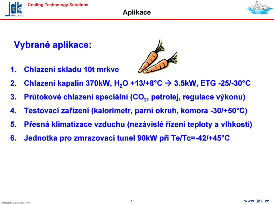 Testovací zařízen zení (kalorimetr, parní okruh, komora -30/+50 C) 5.