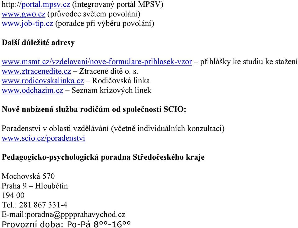 dchazim.cz Seznam krizvých linek Nvě nabízená služba rdičům d splečnsti SCIO: Pradenství v blasti vzdělávání (včetně individuálních knzultací) www.sci.