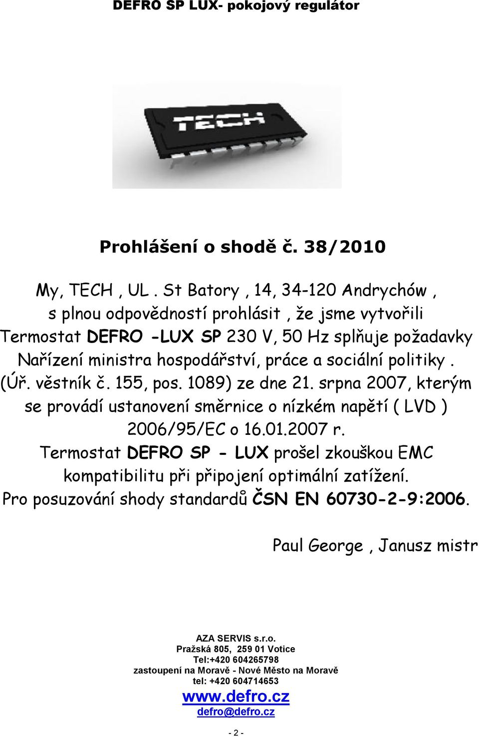 sociální politiky. (Úř. věstník č. 155, pos. 1089) ze dne 21. srpna 2007, kterým se provádí ustanovení směrnice o nízkém napětí ( LVD ) 2006/95/EC o 16.01.2007 r.