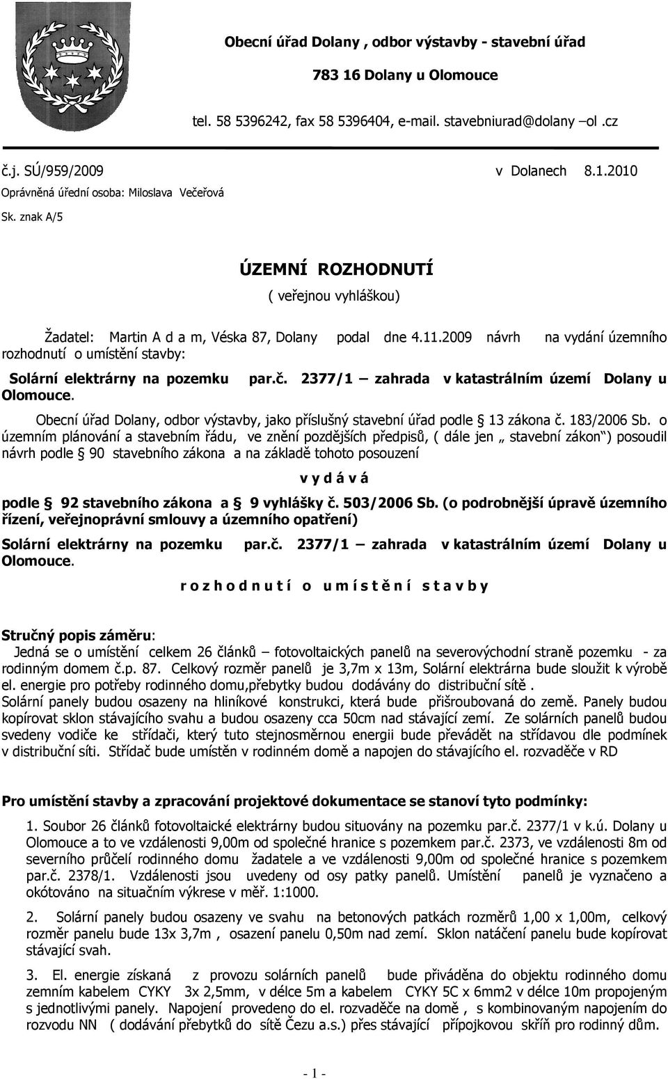 2009 návrh na vydání územního rozhodnutí o umístění stavby: Solární elektrárny na pozemku Olomouce. par.č.