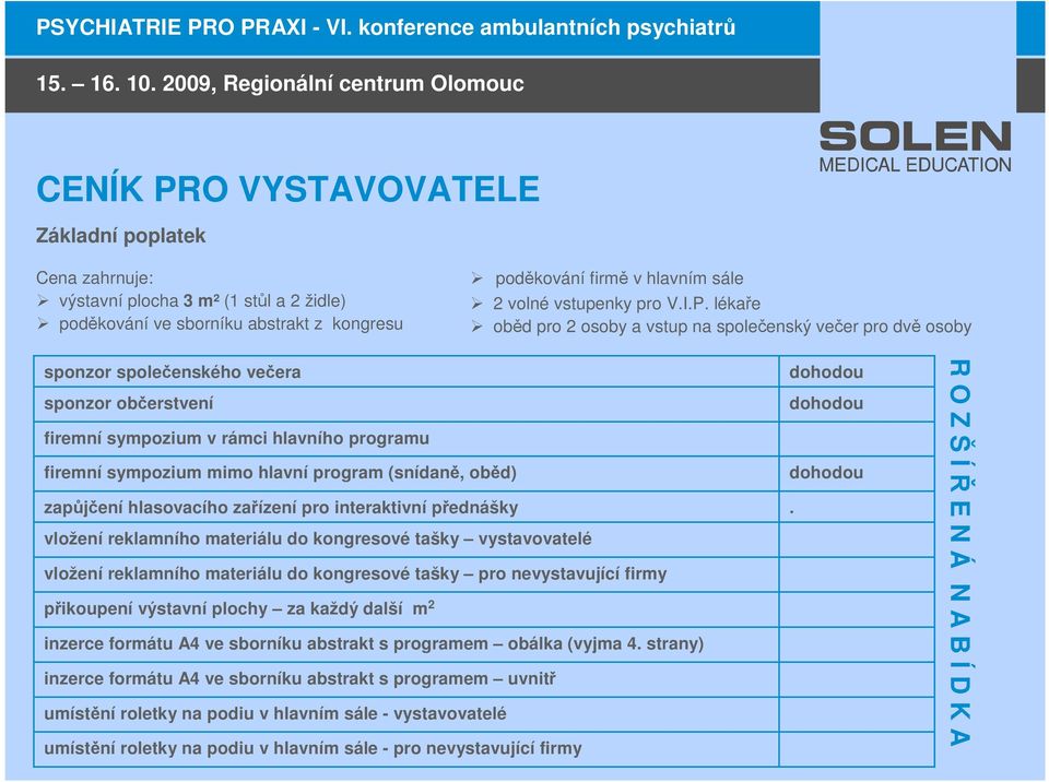 lékaře oběd pro 2 osoby a vstup na společenský večer pro dvě osoby sponzor společenského večera sponzor občerstvení firemní sympozium v rámci hlavního programu firemní sympozium mimo hlavní program