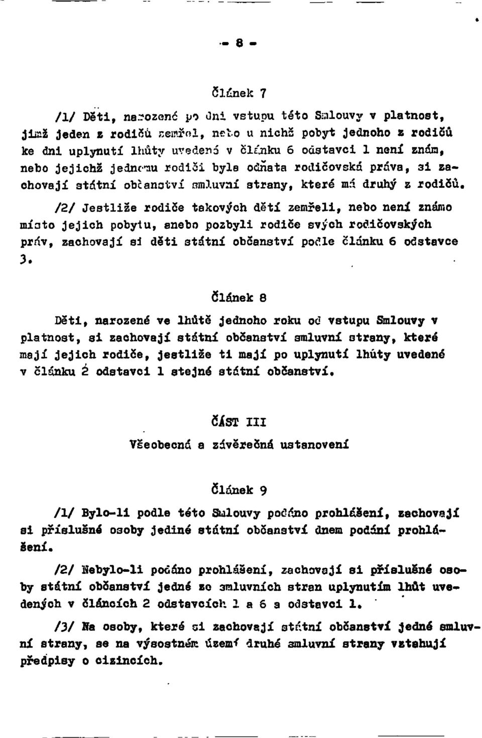 jejich pobytu, anebo pozbyli rodiče svých rodičovských práv, zachovají si děti státní občanství podle článku 6 odstavce 3.