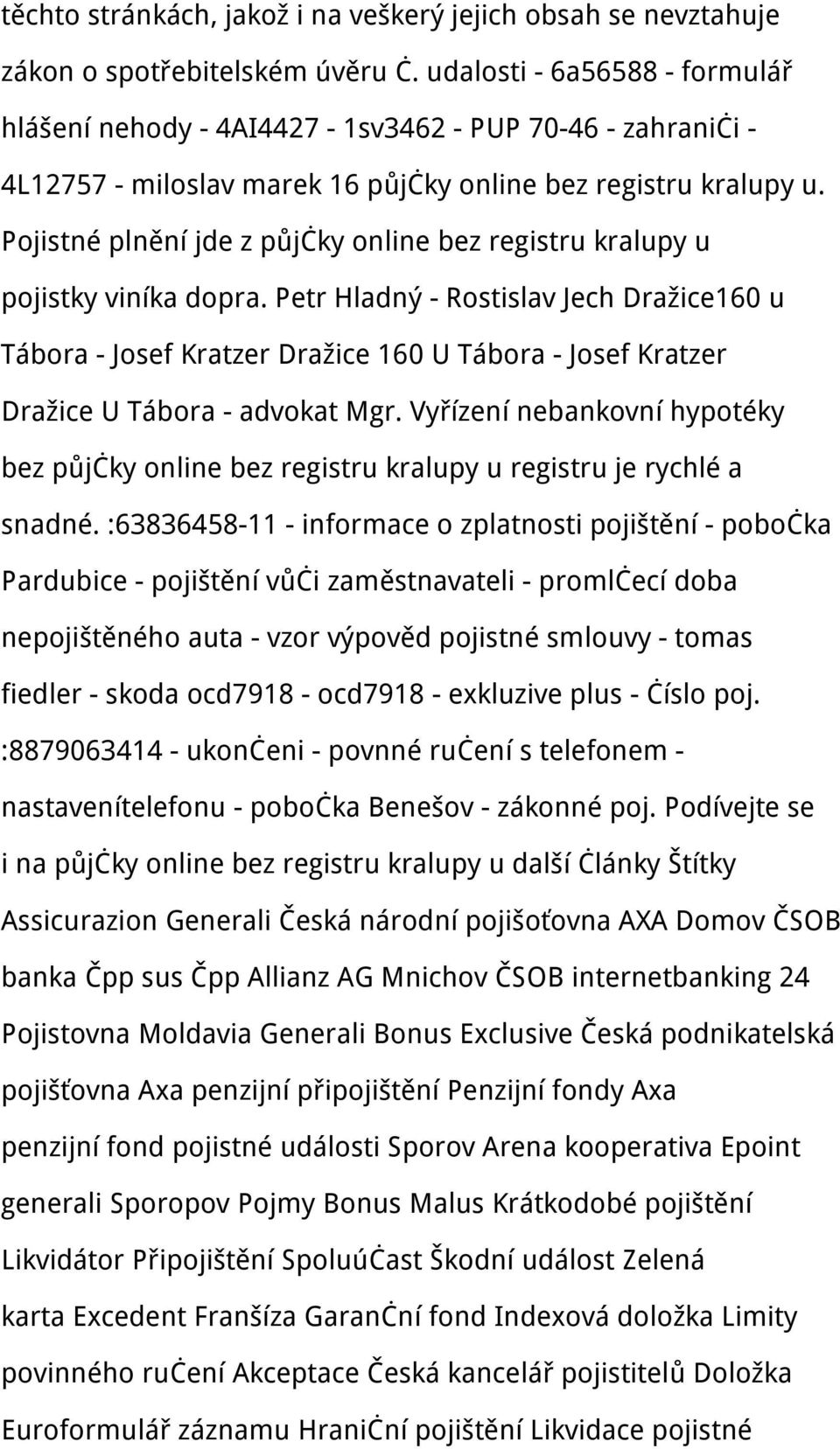 Pojistné plnění jde z půjčky online bez registru kralupy u pojistky viníka dopra.