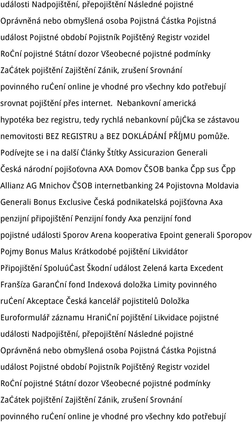 Nebankovní americká hypotéka bez registru, tedy rychlá nebankovní půjčka se zástavou nemovitosti BEZ REGISTRU a BEZ DOKLÁDÁNÍ PŘÍJMU pomůže.