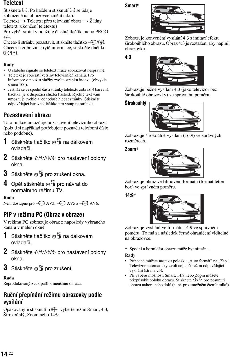 +/. Chcete-li stránku pozastavit, stiskněte tlačítko /. Chcete-li zobrazit skryté informace, stiskněte tlačítko /. Rady U slabého signálu se teletext může zobrazovat nesprávně.