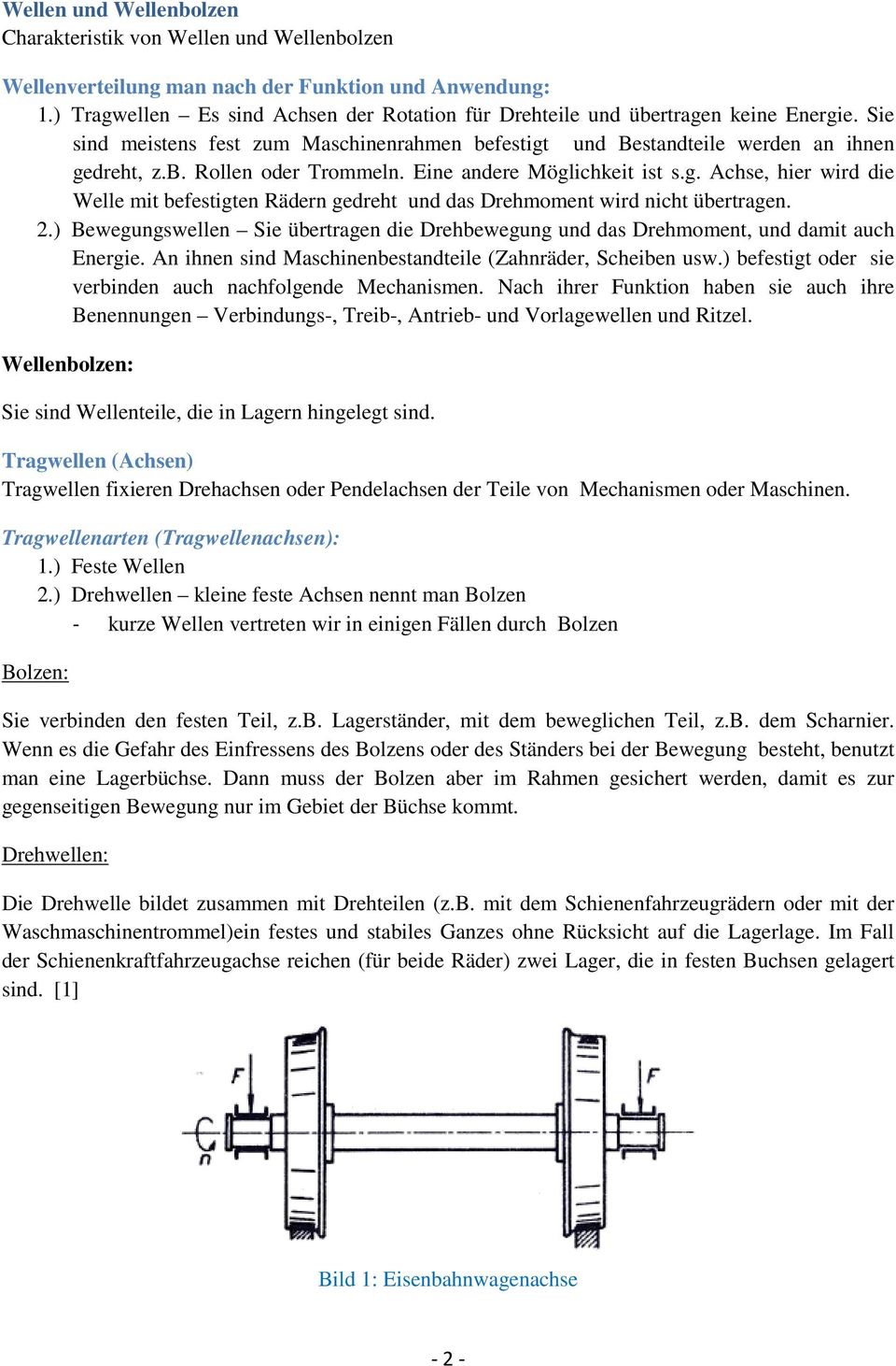 Eine andere Möglichkeit ist s.g. Achse, hier wird die Welle mit befestigten Rädern gedreht und das Drehmoment wird nicht übertragen. 2.