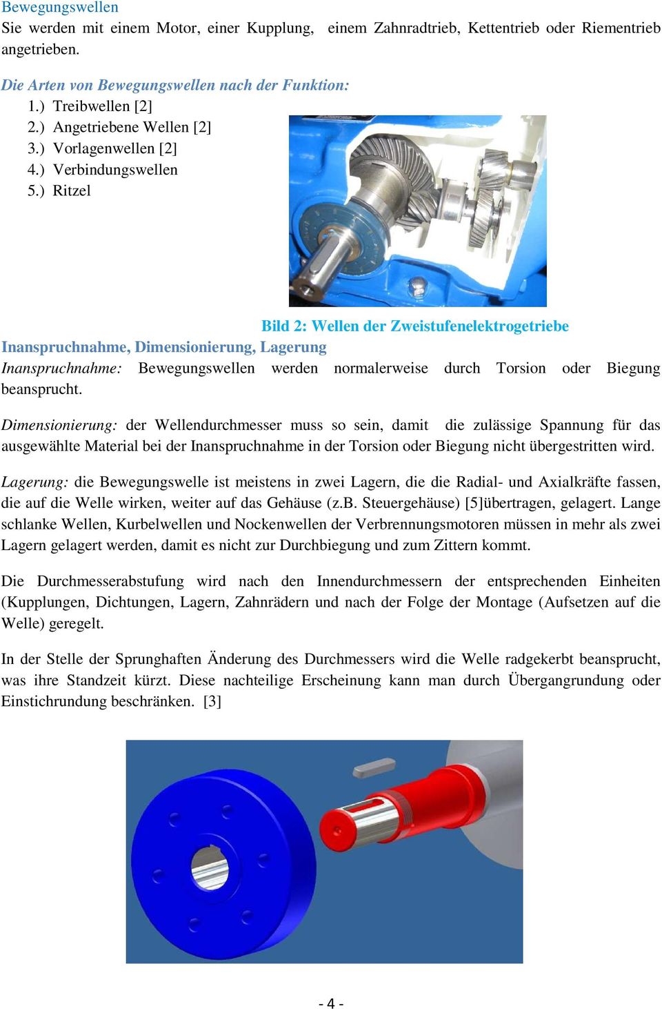 ) Ritzel Bild 2: Wellen der Zweistufenelektrogetriebe Inanspruchnahme, Dimensionierung, Lagerung Inanspruchnahme: Bewegungswellen werden normalerweise durch Torsion oder Biegung beansprucht.