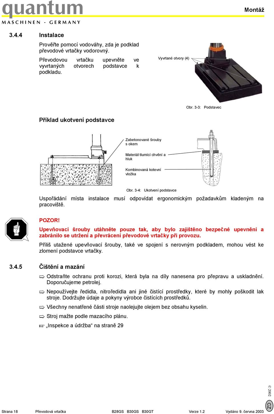 3-4: Ukotvení podstavce Uspořádání místa instalace musí odpovídat ergonomickým požadavkům kladeným na pracoviště. POZOR!