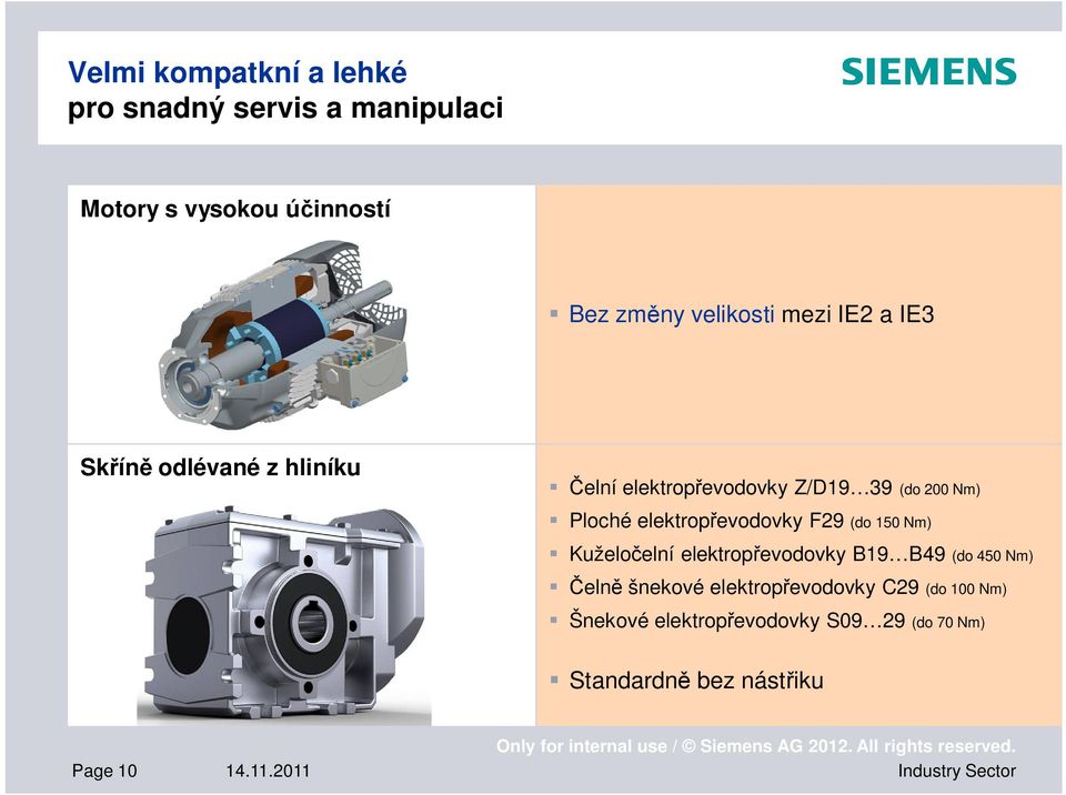 Kuželočelní elektropřevodovky B19 B49 (do 450 ) Čelně šnekové elektropřevodovky C29 (do 100 ) Šnekové