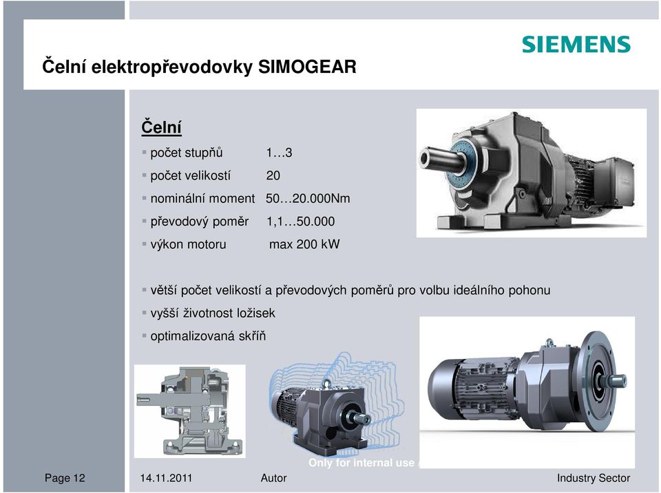 000 výkon motoru max 200 kw větší počet velikostí a převodových poměrů