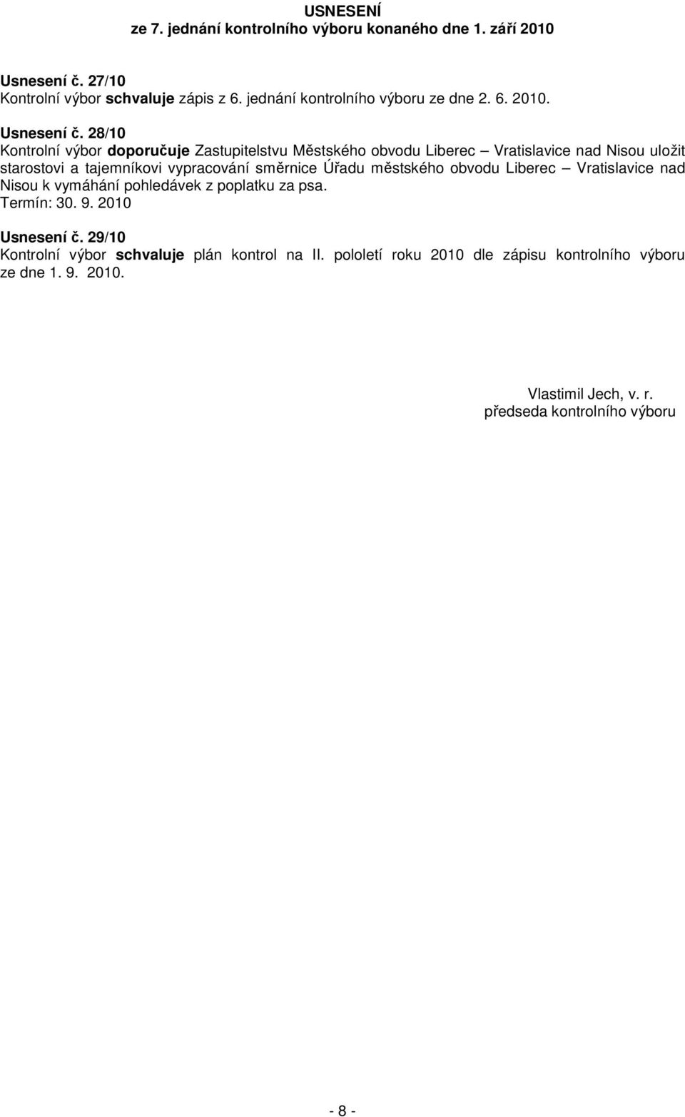28/10 Kontrolní výbor doporučuje Zastupitelstvu Městského obvodu Liberec Vratislavice nad Nisou uložit starostovi a tajemníkovi vypracování směrnice Úřadu