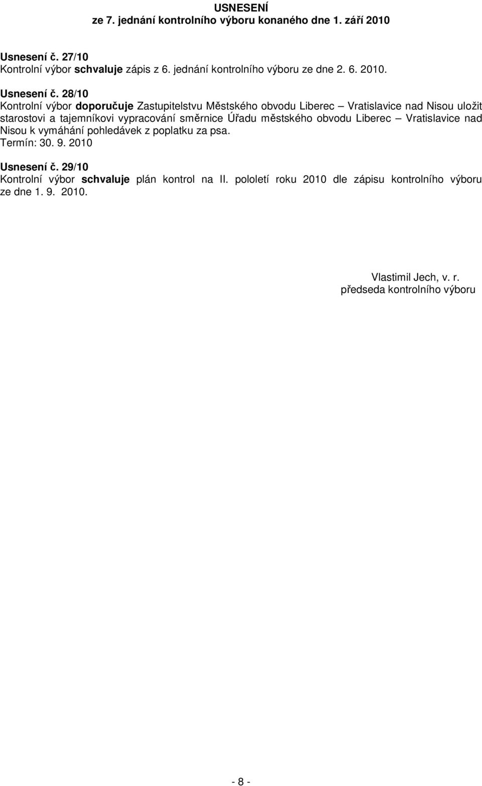 28/10 Kontrolní výbor doporučuje Zastupitelstvu Městského obvodu Liberec Vratislavice nad Nisou uložit starostovi a tajemníkovi vypracování směrnice Úřadu