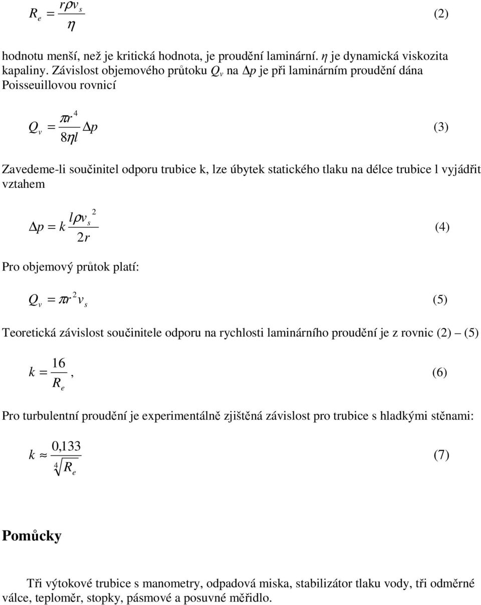 trubice l vyjádřit vztahem 2 lρvs p = k (4) 2r Pro objemový průtok platí: Q = πr (5) 2 v v s Teoretická závislost součinitele odporu na rychlosti laminárního proudění je z rovnic (2) (5) k 16