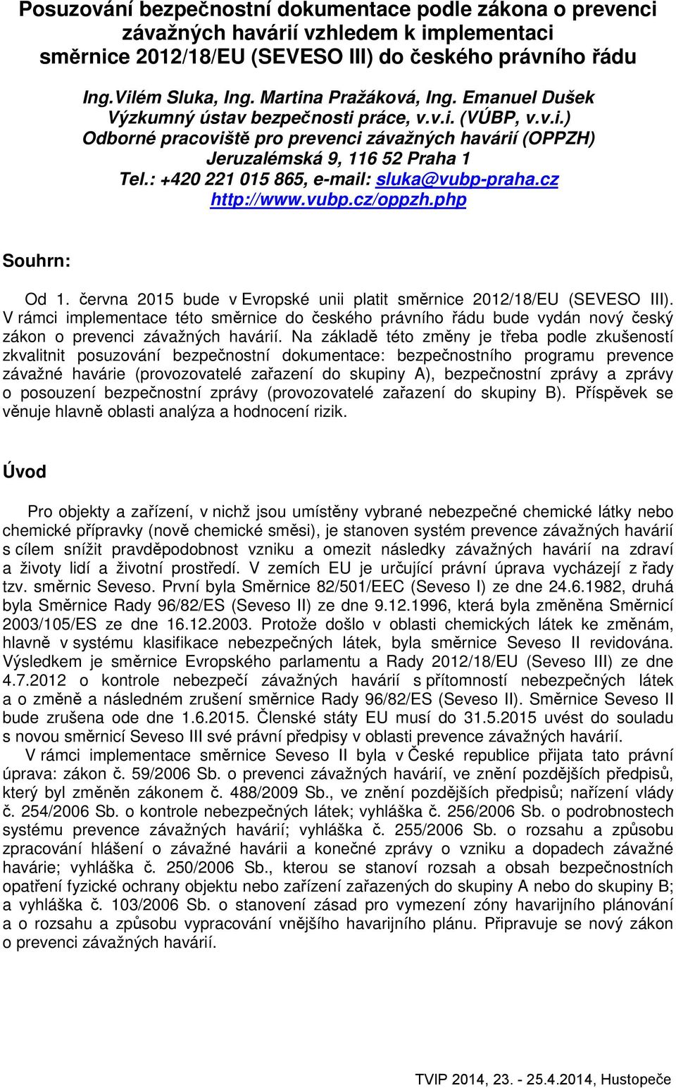 : +420 221 015 865, e-mail: sluka@vubp-praha.cz http://www.vubp.cz/oppzh.php Souhrn: Od 1. června 2015 bude v Evropské unii platit směrnice 2012/18/EU (SEVESO III).