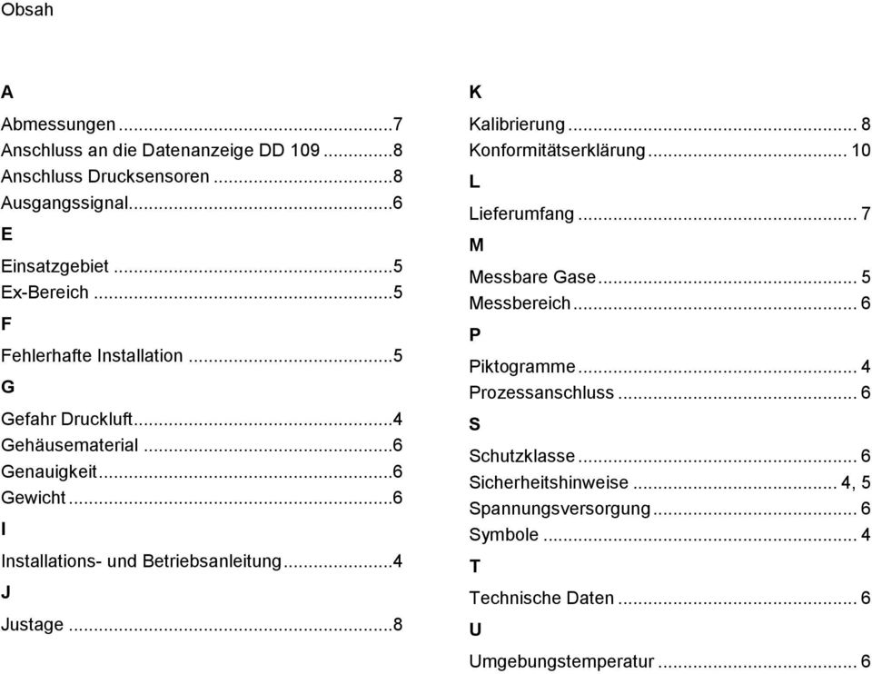 ..4 J Justage...8 K Kalibrierung... 8 Konformitätserklärung... 10 L Lieferumfang... 7 M Messbare Gase... 5 Messbereich... 6 P Piktogramme.