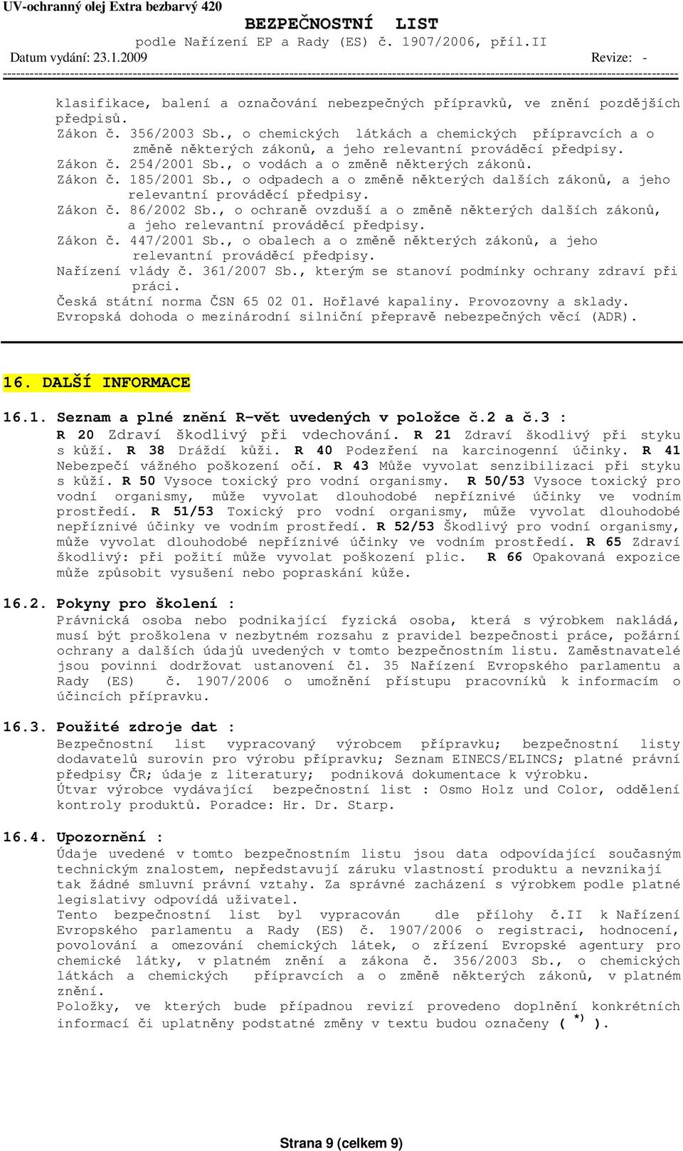 , o odpadech a o změně některých dalších zákonů, a jeho relevantní prováděcí předpisy. Zákon č. 86/2002 Sb., o ochraně ovzduší a o změně některých dalších zákonů, a jeho relevantní prováděcí předpisy.