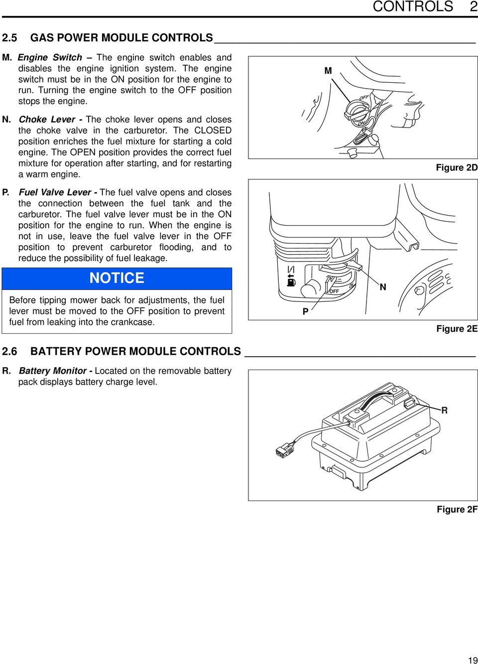 The CLOSED position enriches the fuel mixture for starting a cold engine. The OPEN position provides the correct fuel mixture for operation after starting, and for restarting a warm engine.