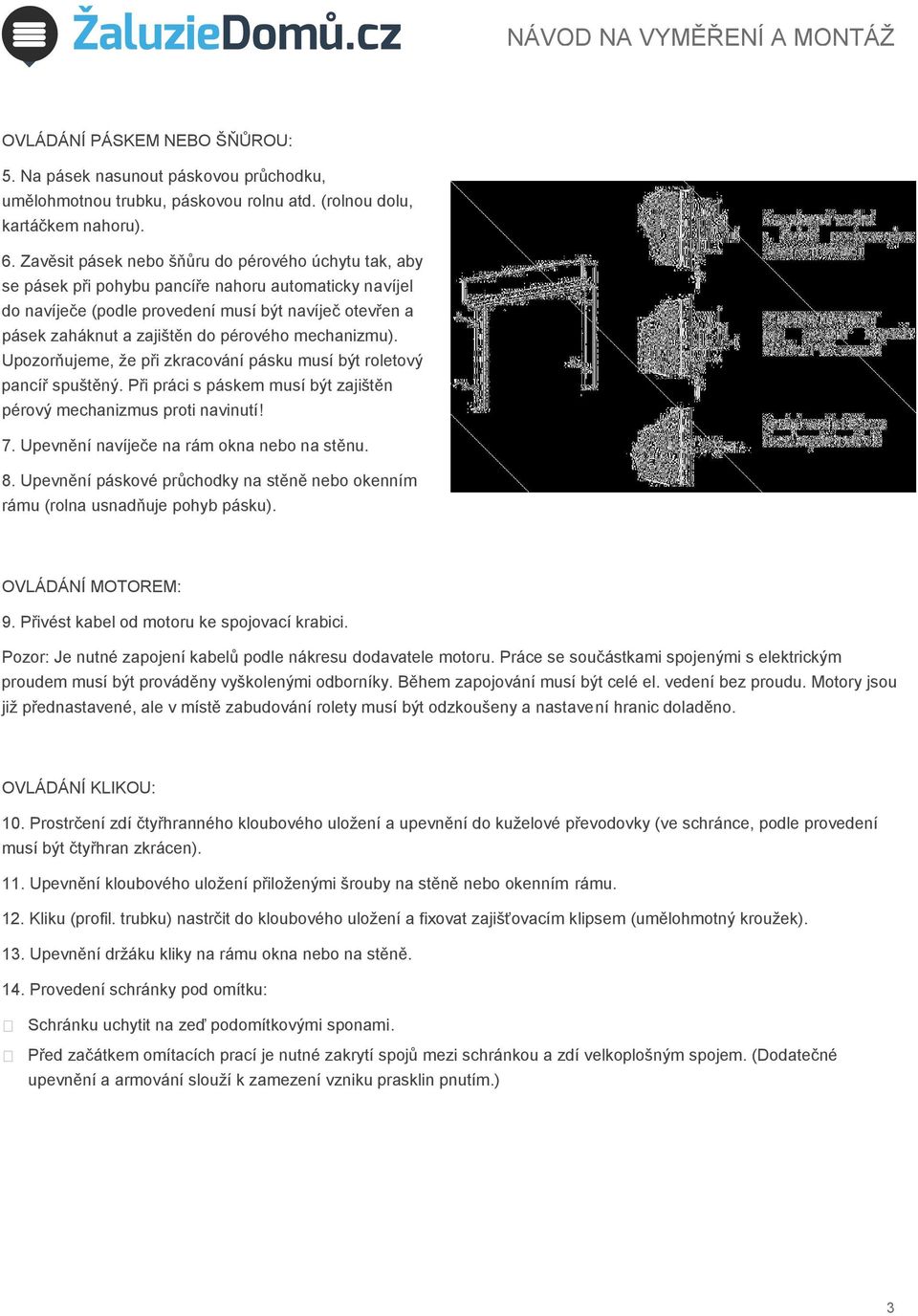 pérového mechanizmu). Upozorňujeme, že při zkracování pásku musí být roletový pancíř spuštěný. Při práci s páskem musí být zajištěn pérový mechanizmus proti navinutí! 7.