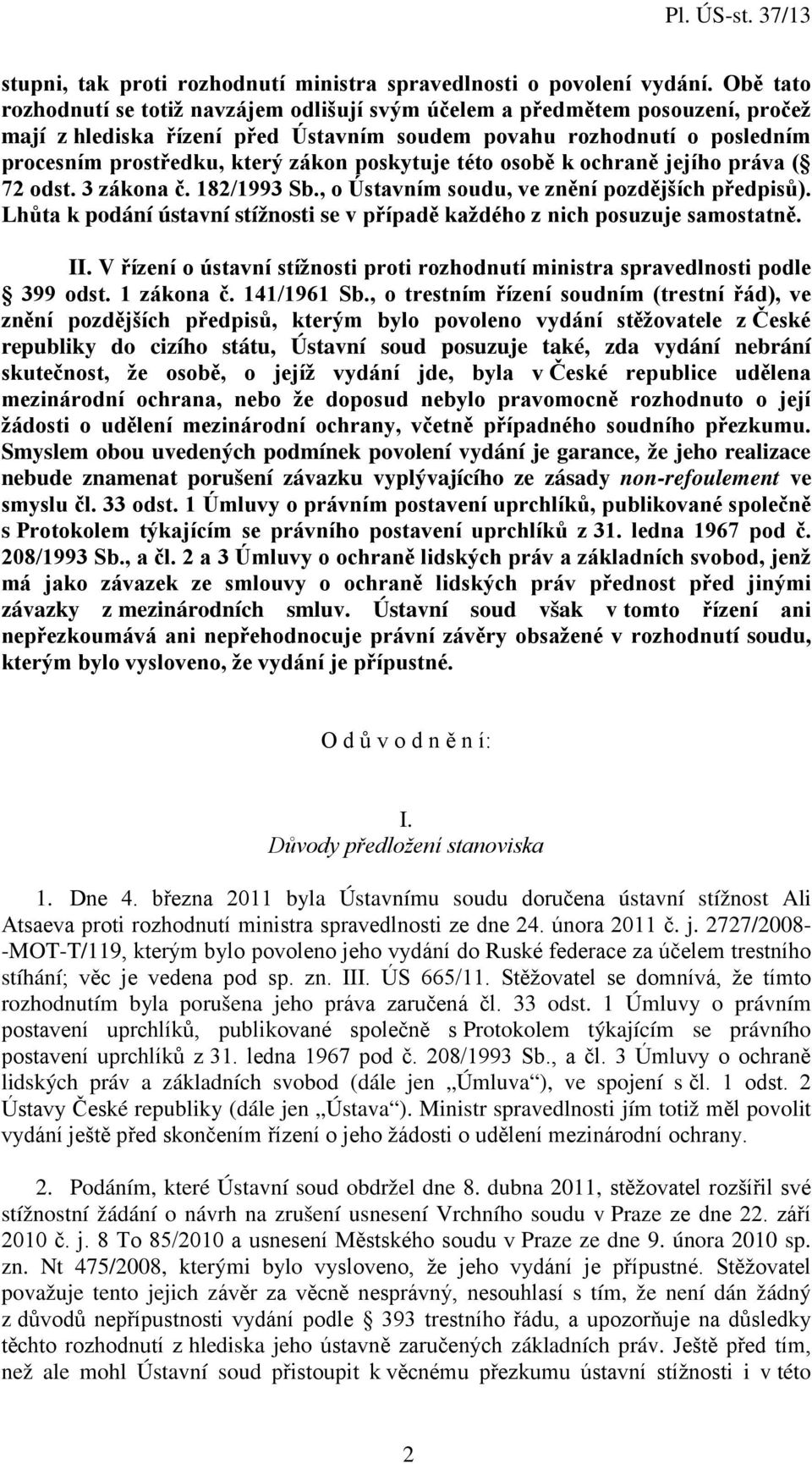 poskytuje této osobě k ochraně jejího práva ( 72 odst. 3 zákona č. 182/1993 Sb., o Ústavním soudu, ve znění pozdějších předpisů).