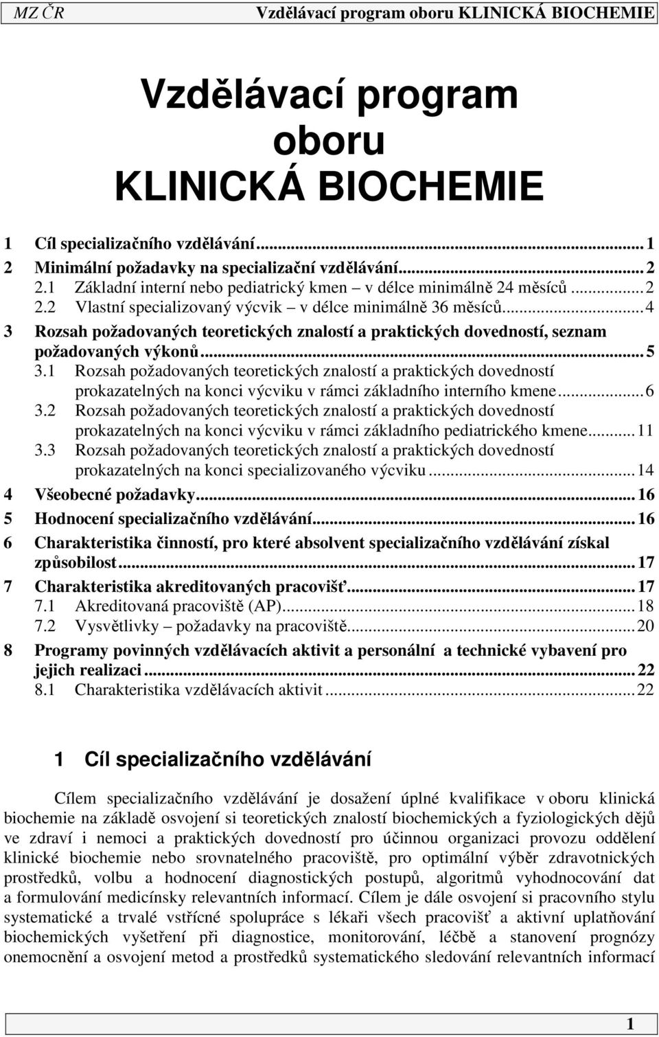 ..4 3 Rozsah požadovaných teoretických znalostí a praktických dovedností, seznam požadovaných výkonů... 5 3.