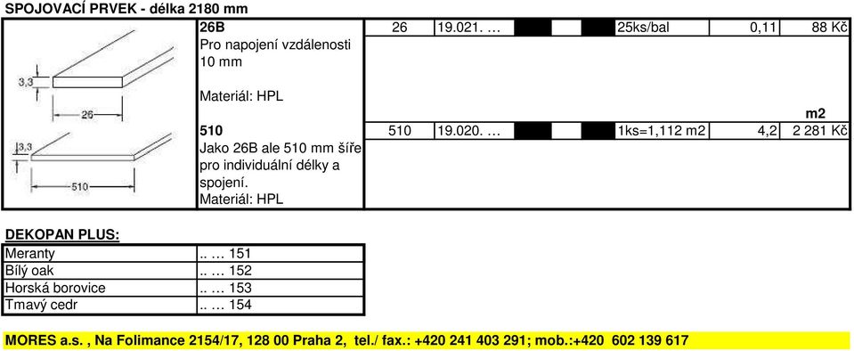 . 152 Horská borovice.. 153 Tmavý cedr.. 154 Materiál: HPL m2 510 510 19.020.