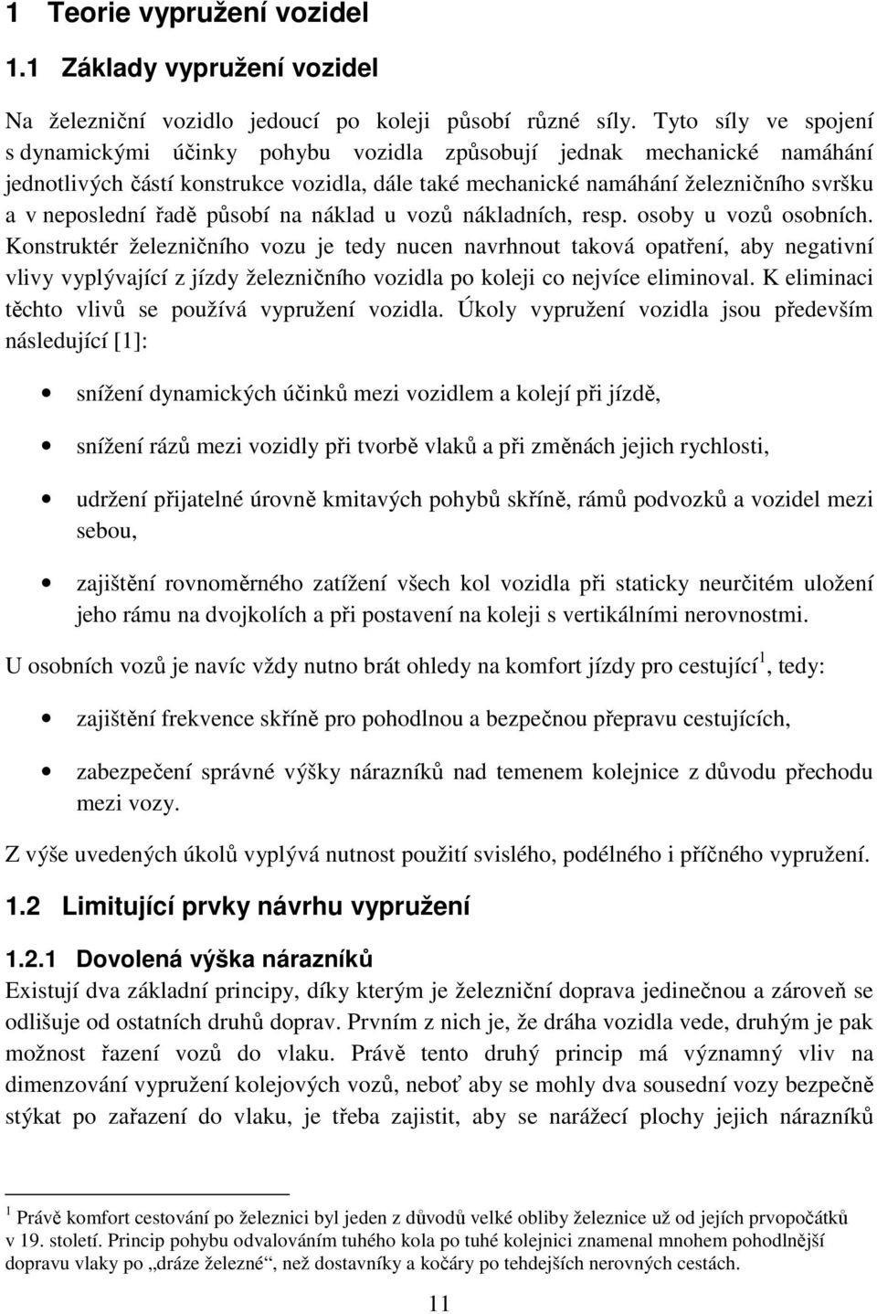 řadě působí na náklad u vozů nákladních, resp. osoby u vozů osobních.
