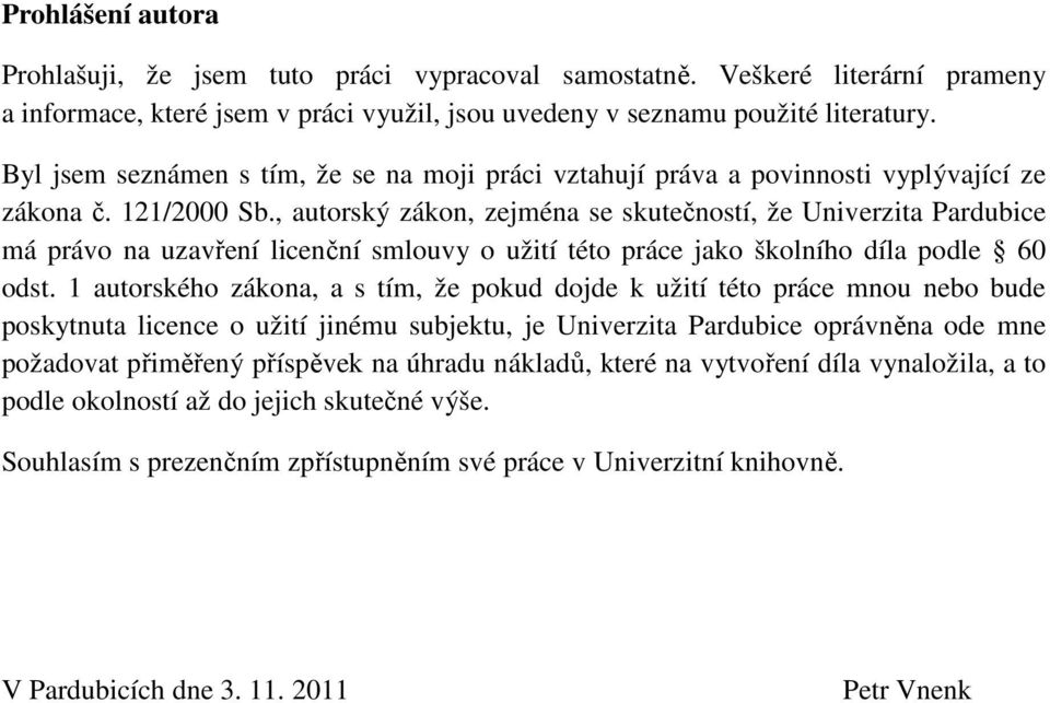 , autorský zákon, zejména se skutečností, že Univerzita Pardubice má právo na uzavření licenční smlouvy o užití této práce jako školního díla podle 60 odst.