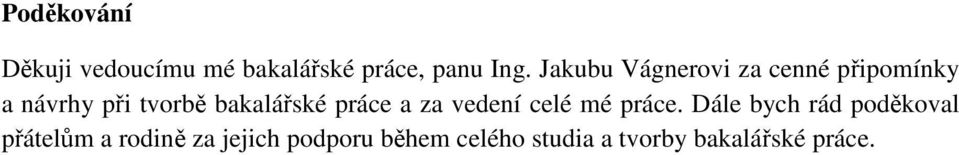 bakalářské práce a za vedení celé mé práce.