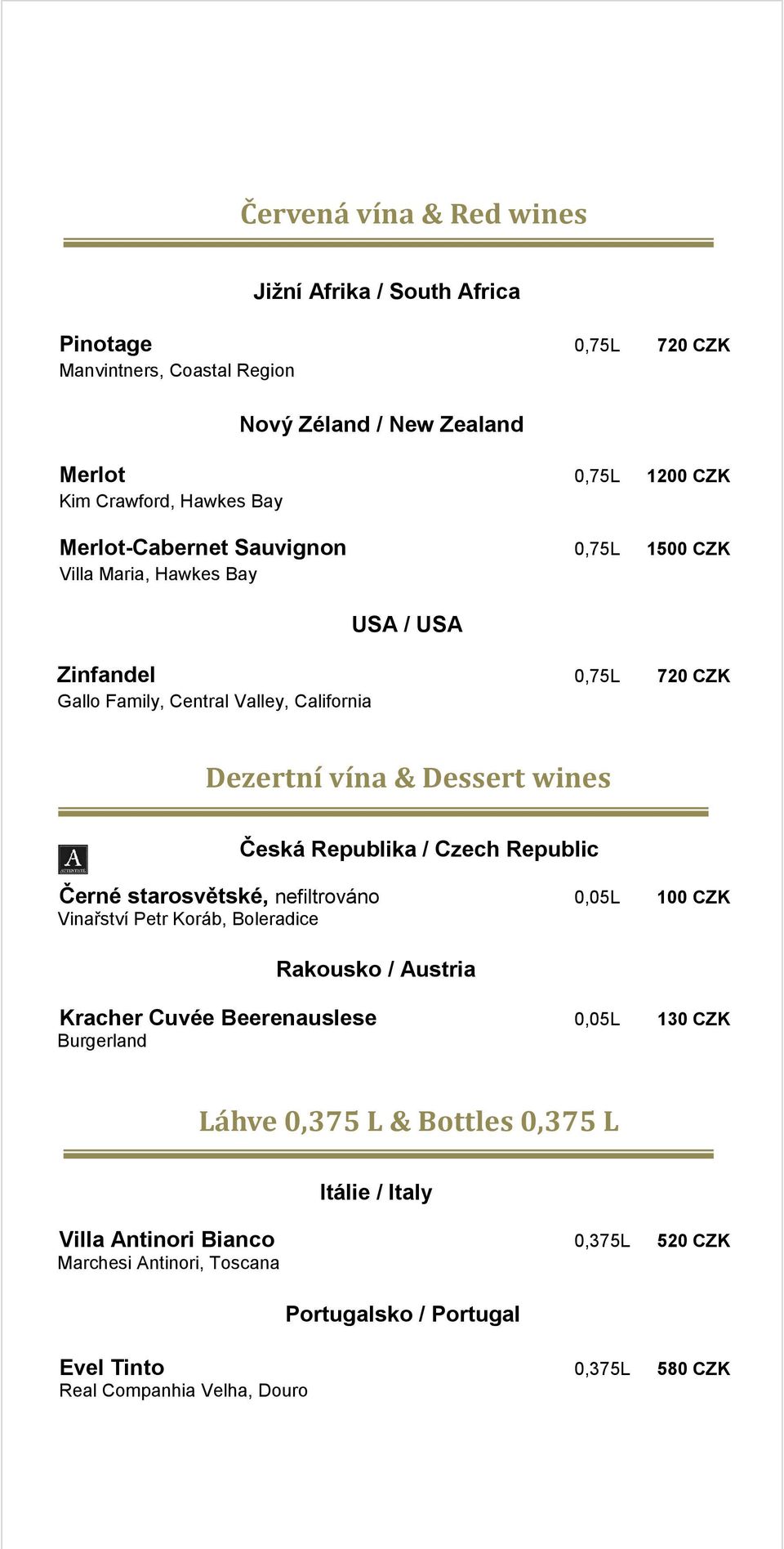 Dessert wines Černé starosvětské, nefiltrováno 0,05L 100 CZK Vinařství Petr Koráb, Boleradice Rakousko / Austria Kracher Cuvée Beerenauslese 0,05L 130 CZK Burgerland