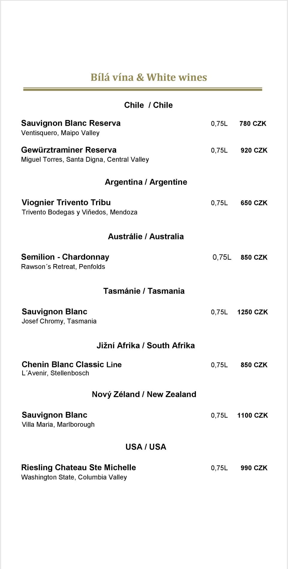 Retreat, Penfolds Tasmánie / Tasmania Sauvignon Blanc 0,75L 1250 CZK Josef Chromy, Tasmania Jižní Afrika / South Afrika Chenin Blanc Classic Line 0,75L 850 CZK L Avenir,