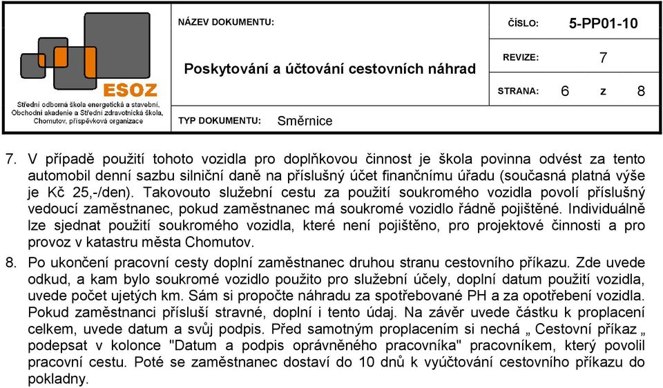 Takovouto služební cestu za použití soukromého vozidla povolí příslušný vedoucí zaměstnanec, pokud zaměstnanec má soukromé vozidlo řádně pojištěné.