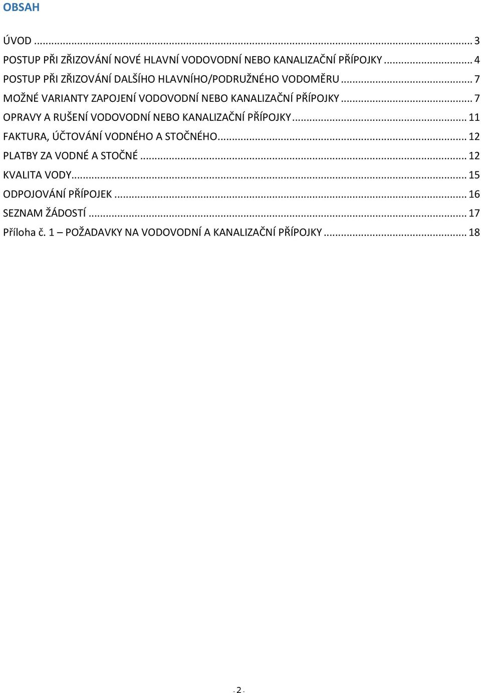 .. 7 MOŽNÉ VARIANTY ZAPOJENÍ VODOVODNÍ NEBO KANALIZAČNÍ PŘÍPOJKY... 7 OPRAVY A RUŠENÍ VODOVODNÍ NEBO KANALIZAČNÍ PŘÍPOJKY.