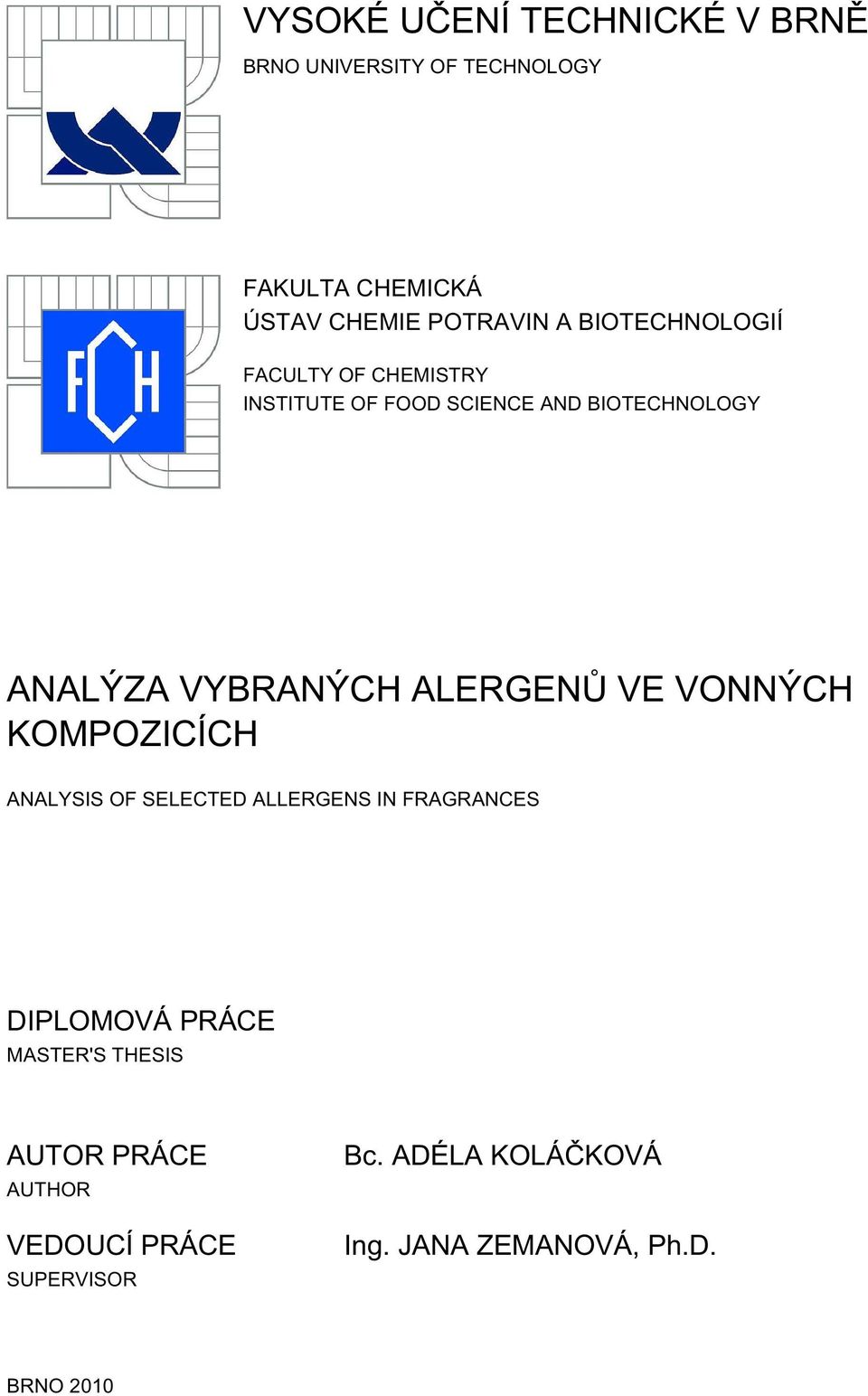 ALERGENŮ VE VONNÝCH KOMPOZICÍCH ANALYSIS OF SELECTED ALLERGENS IN FRAGRANCES DIPLOMOVÁ PRÁCE MASTER'S