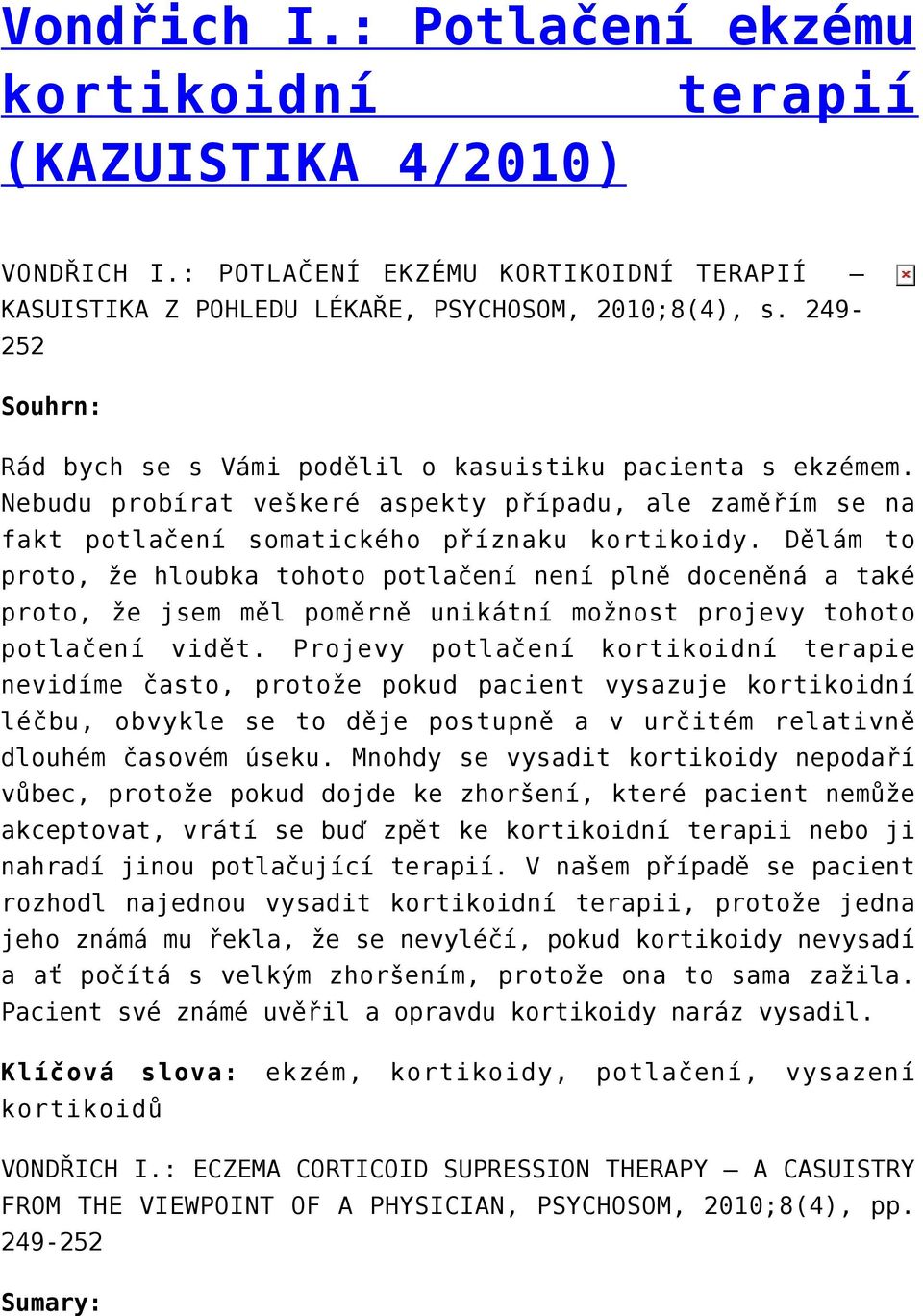 Dělám to proto, že hloubka tohoto potlačení není plně doceněná a také proto, že jsem měl poměrně unikátní možnost projevy tohoto potlačení vidět.