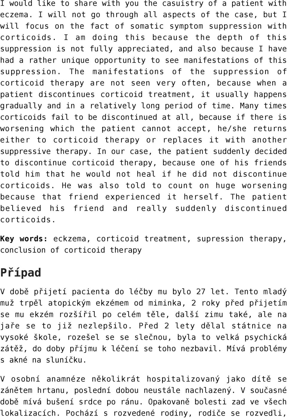 The manifestations of the suppression of corticoid therapy are not seen very often, because when a patient discontinues corticoid treatment, it usually happens gradually and in a relatively long