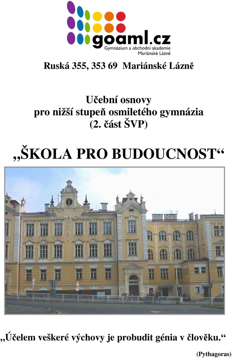 část ŠVP) ŠKOLA PRO BUDOUCNOST Účelem