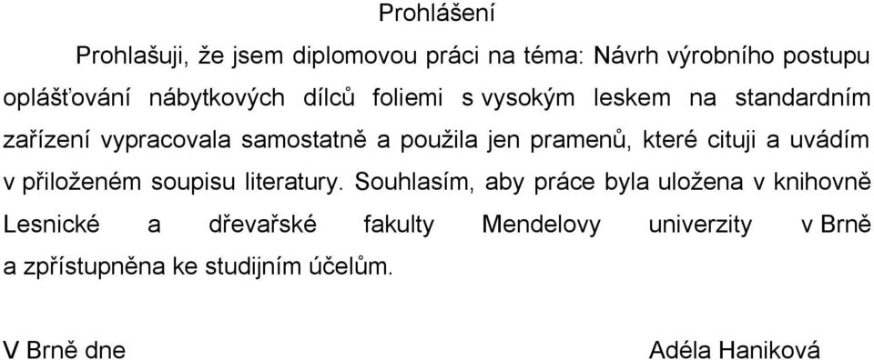 které cituji a uvádím v přiloženém soupisu literatury.