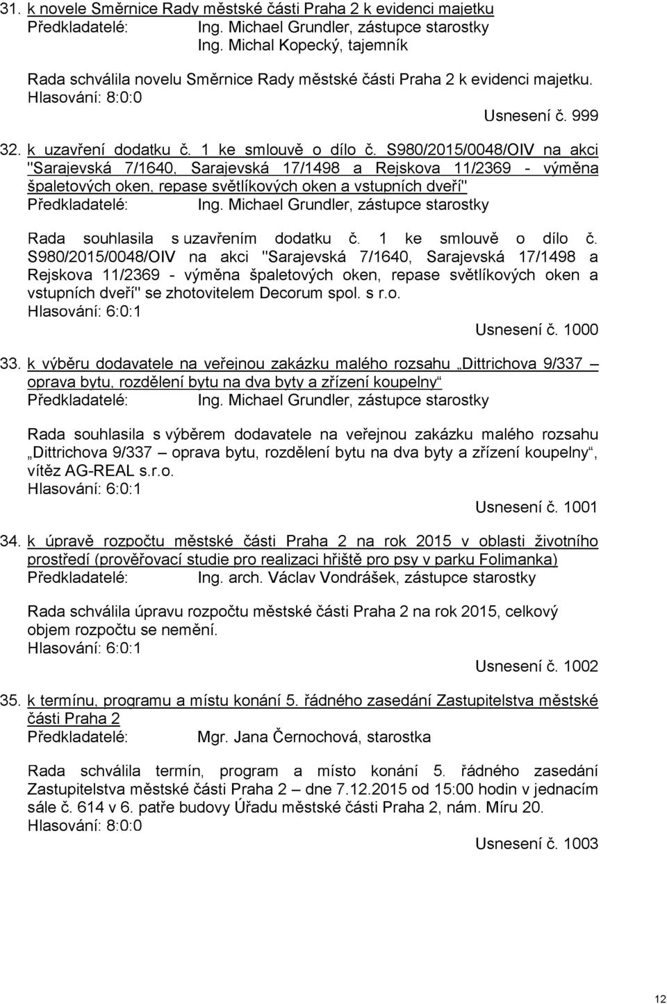 S980/2015/0048/0IV na akci "Sarajevská 7/1640, Sarajevská 17/1498 a Rejskova 11/2369 - výměna špaletových oken, repase světlíkových oken a vstupních dveří" Předkladatelé: Ing.