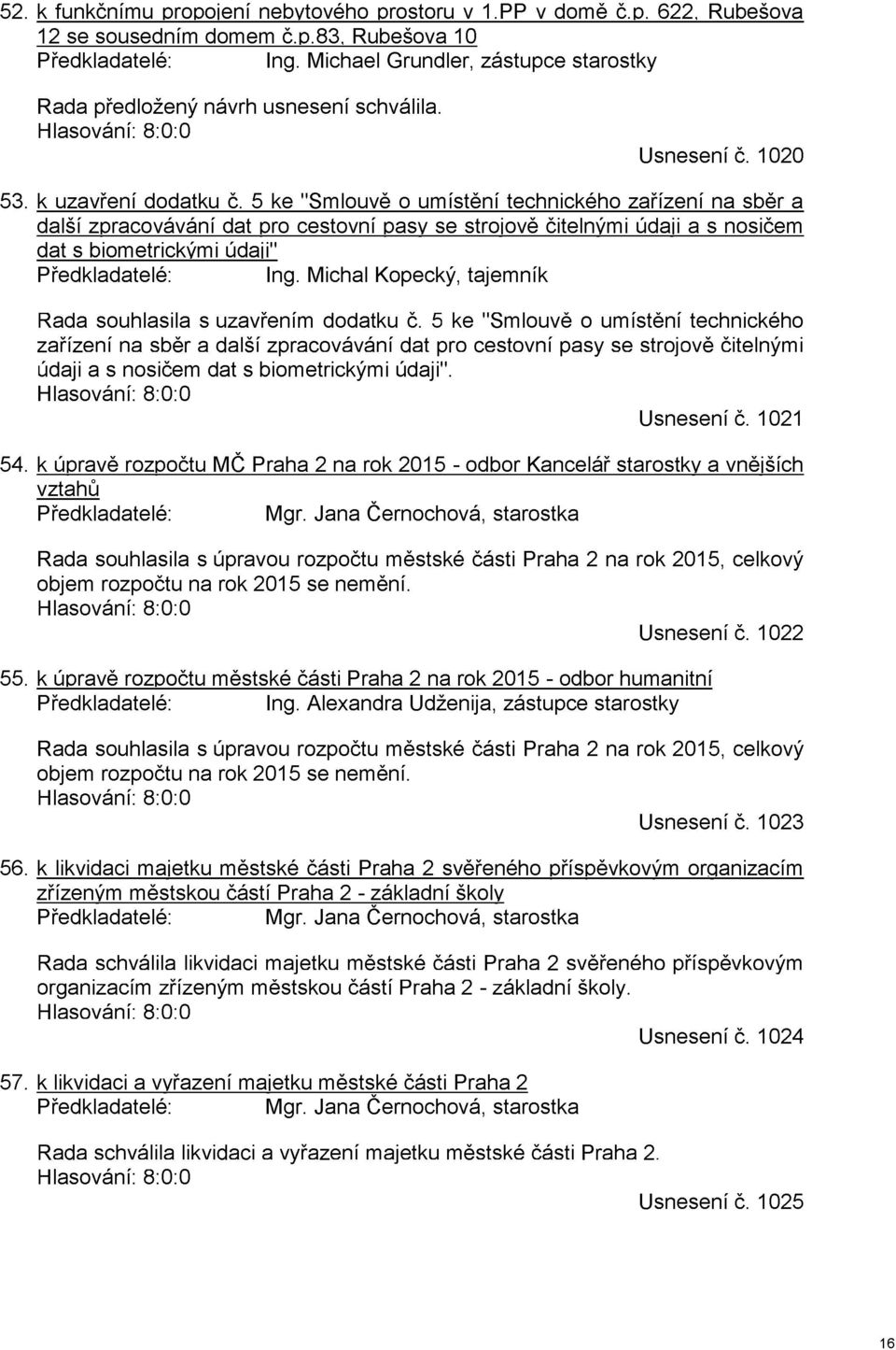 5 ke "Smlouvě o umístění technického zařízení na sběr a další zpracovávání dat pro cestovní pasy se strojově čitelnými údaji a s nosičem dat s biometrickými údaji" Předkladatelé: Ing.