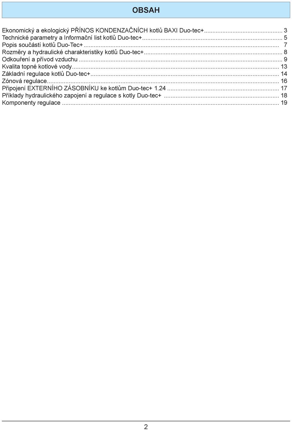 .. 9 Kvalita topné kotlové vody... 13 Základní regulace kotlů Duo-tec+... 14 Zónová regulace.