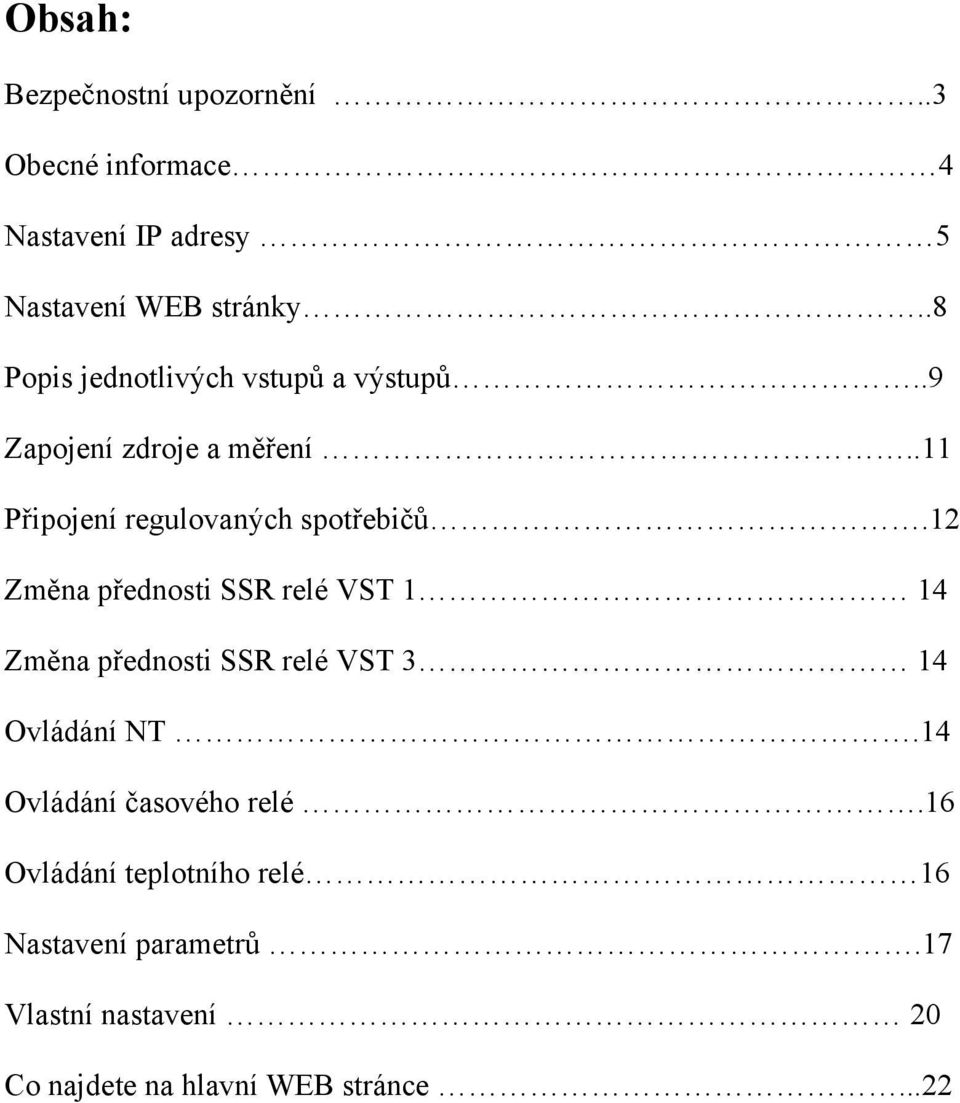 12 Změna přednosti SSR relé VST 1 14 Změna přednosti SSR relé VST 3 14 Ovládání NT.