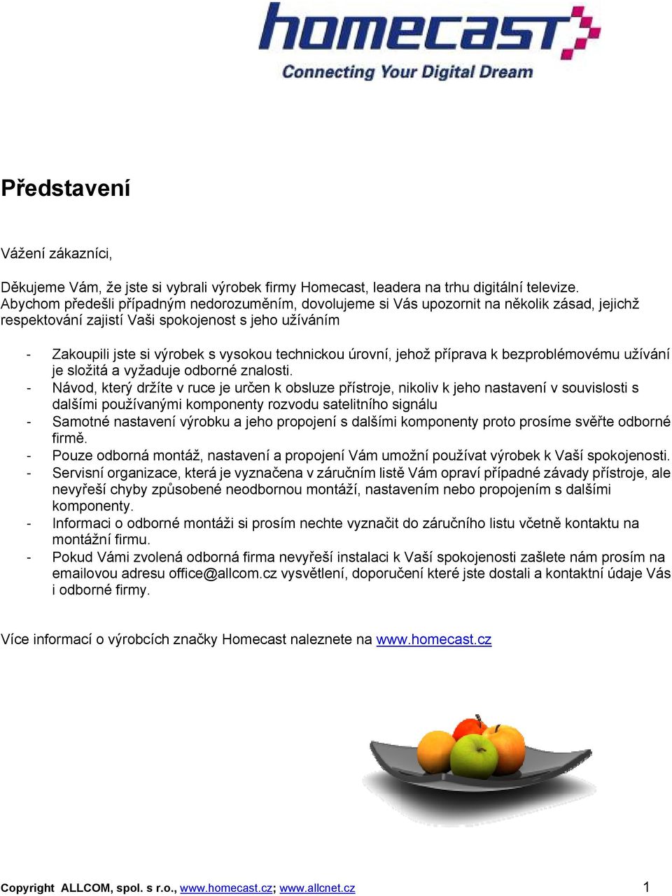 úrovní, jehož příprava k bezproblémovému užívání je složitá a vyžaduje odborné znalosti.