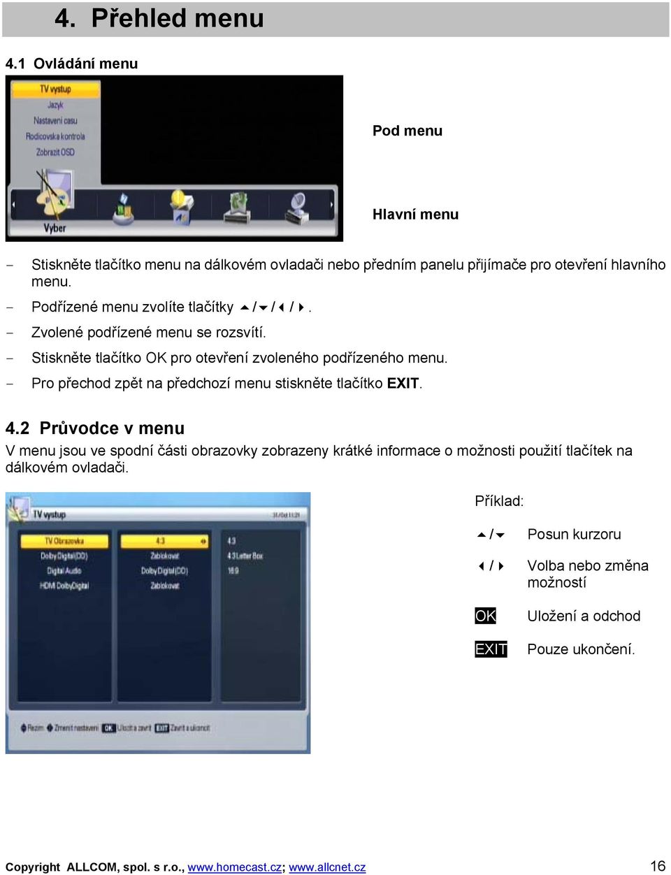 - Pro přechod zpět na předchozí menu stiskněte tlačítko EXIT. 4.