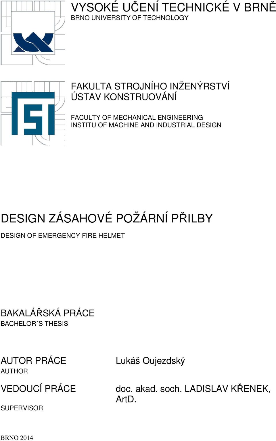 ZÁSAHOVÉ POŽÁRNÍ PŘILBY DESIGN OF EMERGENCY FIRE HELMET BAKALÁŘSKÁ PRÁCE BACHELOR S THESIS AUTOR