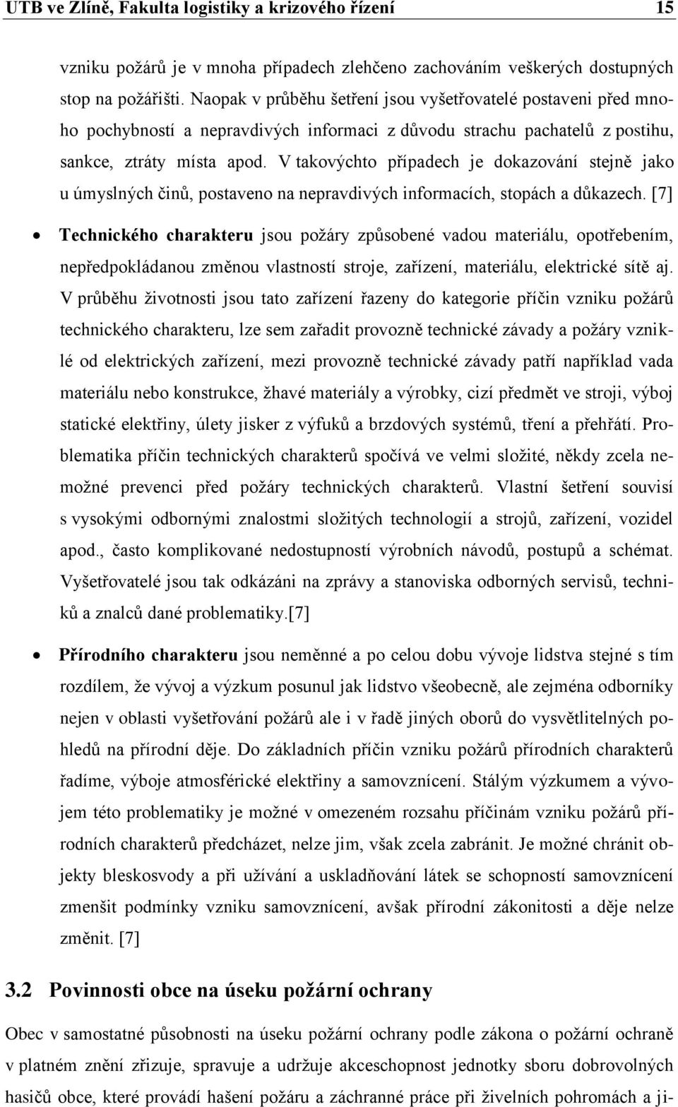 V takovýchto případech je dokazování stejně jako u úmyslných činů, postaveno na nepravdivých informacích, stopách a důkazech.