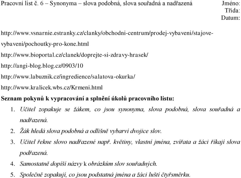html Seznam pokynů k vypracování a splnění úkolů pracovního listu: 1. Učitel zopakuje se žákem, co jsou synonyma, slova podobná, slova souřadná a nadřazená. 2.
