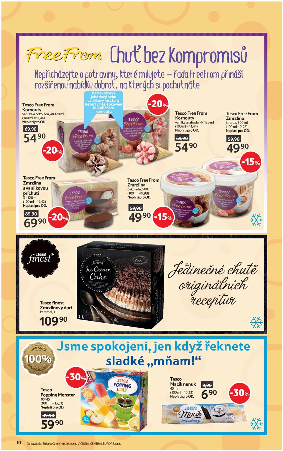 19,42) 89,90 69 90 Tesco Free From Zmrzlina čokoláda, 500 ml (100 ml = 9,98) 59,90 49 90-15% Tesco finest Zmrzlinový dort karamel, 1 l 109 90 Jedinečné chutě originálních receptur Jsme spokojeni, jen
