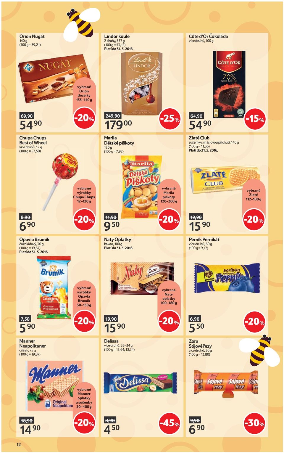 g Zlaté 112 180 g 8,90 6 90 11,90 9 50 19,90 15 90 Opavia Brumík čokoládový, 30 g (100 g = 19,67) Naty Oplatky kakao, 100 g Perník Perníkář více druhů, 60 g (100 g = 9,17) výrobky Opavia Brumík 30