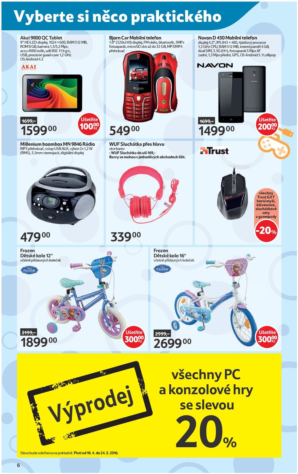 8" (320x240) displej, FM rádio, bluetooth, 3MPx fotoaparát, microsd slot až do 32 GB, MP3/MP4 přehrávač Navon D 450 Mobilní telefon displej 4,5", IPS 843 x 480, 4jádrový procesor 1,3 GHz CPU, RAM 512
