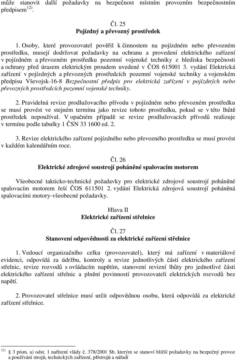 pozemní vojenské techniky z hlediska bezpečnosti a ochrany před úrazem elektrickým proudem uvedené v ČOS 615001 3.